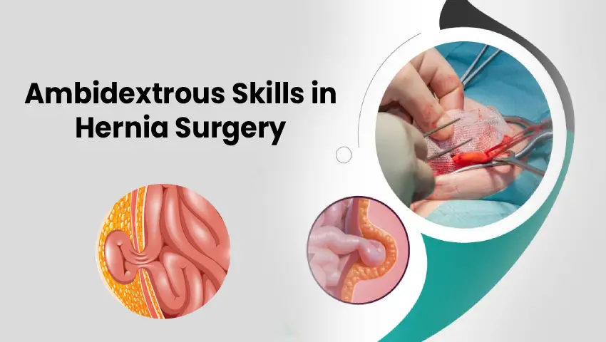 Ambidextrous skills in hernia surgery by Dr Pinak Dasgupta, robotic hernia surgeon in Chennai